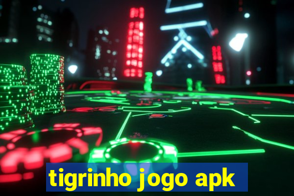 tigrinho jogo apk